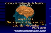 Aspectos Neuropsicológicos do uso da Maconha Paulo J. Cunha NIDA Avanços no Tratamento da Maconha – UNIAD 2003 Especialista em Neuropsicologia pelo Serviço.