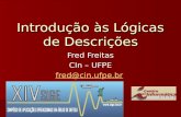 Introdução às Lógicas de Descrições Fred Freitas CIn – UFPE fred@cin.ufpe.br