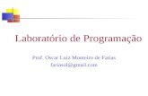 Laboratório de Programação Prof. Oscar Luiz Monteiro de Farias fariasol@gmail.com.