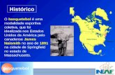 Basquetebol Histórico O basquetebol é uma modalidade esportiva coletiva, que foi idealizada nos Estados Unidos da América pelo canadense James Naismith.