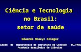 Eduardo Moacyr Krieger Unidade de Hipertensão do Instituto do Coração - HC.FMUSP Academia Brasileira de Ciências Ciência e Tecnologia no Brasil: setor.