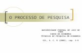 O PROCESSO DE PESQUISA UNIVERSIDADE FEDERAL DE JUIZ DE FORA CURSO DE ECONOMIA TÉCNICAS DE PESQUISA EM ECONOMIA GIL, A. C. R (2002), cap. 3-9.