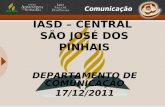 IASD – CENTRAL SÃO JOSÉ DOS PINHAIS DEPARTAMENTO DE COMUNICAÇÃO 17/12/2011.