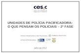 UNIDADES DE POLÍCIA PACIFICADORA: O QUE PENSAM OS POLICIAIS – 2ª FASE Julho de 2012 APOIO FINANCEIRO E INSTITUCIONAL: APOIO OPERACIONAL: CPP.