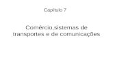 Comércio,sistemas de transportes e de comunicações Capítulo 7.