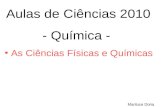 Aulas de Ciências 2010 - Química - As Ciências Físicas e Químicas Mariluce Doria.
