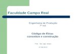 Faculdade Campo Real Engenharia de Produção 7º not. Código de Ética: conceitos e construção Prof. Ms. luigi chiaro 07.06.2013.