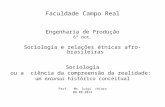 Faculdade Campo Real Engenharia de Produção 6º not. Sociologia e relações étnicas afro-brasileiras Sociologia ou a ciência da compreensão da realidade:
