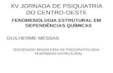 XV JORNADA DE PSIQUIATRIA DO CENTRO-OESTE FENOMENOLOGIA ESTRUTURAL EM DEPENDÊNCIAS QUÍMICAS GUILHERME MESSAS SOCIEDADE BRASILEIRA DE PSICOPATOLOGIA FENÔMENO-ESTRUTURAL.
