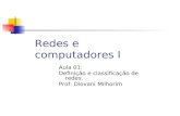 Redes e computadores I Aula 01: Definição e classificação de redes. Prof: Diovani Milhorim.
