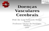 Doenças Vasculares Cerebrais Prof. Dr. Luiz Prof. Dr. Luiz Fernando Bleggi Torres Professor Titular de Patologia Médica UFP.