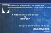 DIS-UNIFESP Departamento de Informática em Saúde - DIS Universidade Federal de São Paulo - Escola Paulista de Medicina Departamento de Informática em Saúde.