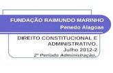 DIREITO CONSTITUCIONAL E ADMINISTRATIVO. Julho 2012-2 FUNDAÇÃO RAIMUNDO MARINHO Penedo Alagoas 2º Período Administração.