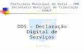 Prefeitura Municipal do Natal - PMN Secretaria Municipal de Tributação - SEMUT DDS – Declaração Digital de Serviços.