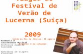 Viagem ao Festival de Verão de Lucerna (Suíça) 2009 Saída do Rio de Janeiro: 30 agosto Retorno: 8 de setembro Harmonia e Coordenador Musical Professor.