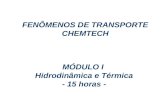 FENÔMENOS DE TRANSPORTE – CHEMTECH MÓDULO I – Aula 1 - Jan/06 Prof. Eugênio MÓDULO I Hidrodinâmica e Térmica - 15 horas - FENÔMENOS DE TRANSPORTE CHEMTECH.