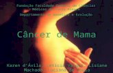 Câncer de Mama Karen dÁvila; Letícia Vargas; Lisiane Machado; Luciana de Sousa Fundação Faculdade Federal de Ciências Médicas de Porto Alegre Departamento.