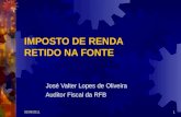 IMPOSTO DE RENDA RETIDO NA FONTE José Valter Lopes de Oliveira Auditor Fiscal da RFB 02/09/20111.