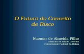 O Futuro do Conceito de Risco Naomar de Almeida Filho Instituto de Saúde Coletiva Universidade Federal da Bahia