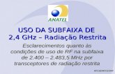 USO DA SUBFAIXA DE 2,4 GHz – Radiação Restrita Esclarecimentos quanto às condições de uso de RF na subfaixa de 2.400 – 2.483,5 MHz por transceptores de.