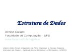 Estrutura de Dados Denise Guliato Faculdade de Computação – UFU guliato Vários slides foram adaptados de Nina Edelwais e Renata Galante.