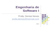 Engenharia de Software I Profa. Denise Neves profa.denise@hotmail.com 2011.