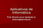 Aplicativos de Informática Prof. Afranio Lamy Spolador Jr. afranio@facinter.br.