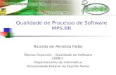 Qualidade de Processo de Software MPS.BR Ricardo de Almeida Falbo Tópicos Especiais – Qualidade de Software 2008/2 Departamento de Informática Universidade.