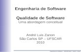 Engenharia de Software Qualidade de Software Uma abordagem conceitual André Luis Zanon São Carlos SP – UFSCAR 2010 Engenharia de Software – UFSCAR 2010.