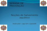 SEMANA DE PREVENÇÃO Noções de Salvamento aquático Instrutor: cap bm cipolatti.