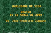 Copyright, 1997 © Dale Carnegie & Associates, Inc. QUALIDADE DE VIDA EMATER 01 de ABRIL de 2009 D r. José Francisco Zumpano QUALIDADE DE VIDA EMATER 01.