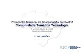 7º Encontro Nacional de Coordenação do PNAFM Comunidade Temática Tecnologia 7 a 11 de Maio de 2007 São Luís / Maranhão 1 CONCLUSÕES.