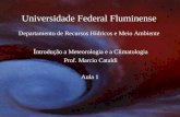 Universidade Federal Fluminense Departamento de Recursos Hídricos e Meio Ambiente I ntrodução a Meteorologia e a Climatologia Prof. Marcio Cataldi Aula.