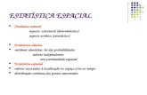 ESTATÍSTICA ESPACIAL Fenômeno natural aspecto estrutural (determinístico) aspecto errático (estocástico) Estatística clássica variáveis aleatórias: lei.
