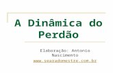 A Dinâmica do Perdão Elaboração: Antonio Nascimento .