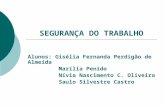 SEGURANÇA DO TRABALHO Alunos: Gisélia Fernanda Perdigão de Almeida Marília Penido Nívia Nascimento C. Oliveira Saulo Silvestre Castro.