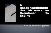 A Responsabilidade dos Sistemas na Regulação do Ensino Profa. Ma. Maria Beatriz Mandelert Padovani.