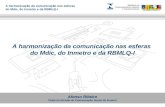 A harmonização da comunicação nas esferas do Mdic, do Inmetro e da RBMLQ-I Afonso Ribeiro Chefe da Divisão de Comunicação Social do Inmetro A harmonização.