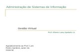 Administração de Sistemas de Informação Gestão Virtual Prof. Afranio Lamy Spolador Jr. Agradecimento ao Prof. Luís Pedro Zambon, autor do material.
