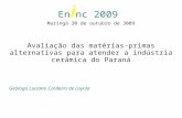 En i nc 2009 Maringá 30 de outubro de 3009 Avaliação das matérias-primas alternativas para atender a indústria cerâmica do Paraná Geólogo Luciano Cordeiro.