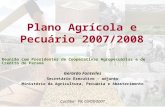 Plano Agrícola e Pecuário 2007/2008 Gerardo Fontelles Secretário Executivo - adjunto Ministério da Agricultura, Pecuária e Abastecimento Curitiba - PR,