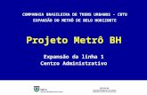 COMPANHIA BRASILEIRA DE TRENS URBANOS – CBTU EXPANSÃO DO METRÔ DE BELO HORIZONTE Projeto Metrô BH Expansão da linha 1 Centro Administrativo.