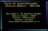 Curso de Especialização Perícia Médica - UNILINS Dra Carla C. De Oliveira Cardia Médica do Trabalho – FAMERP Mestrado – UNESP Botucatu Doutorado – USP.