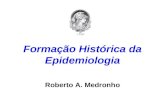 Formação Histórica da Epidemiologia Roberto A. Medronho.