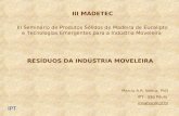 RESÍDUOS DA INDÚSTRIA MOVELEIRA Marcio A.R. Nahuz, PhD IPT - São Paulo mnahuz@ipt.br III MADETEC III Seminário de Produtos Sólidos de Madeira de Eucalipto.