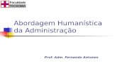 Abordagem Humanística da Administração Prof. Adm. Fernando Antunes.