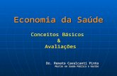 Economia da Saúde Conceitos Básicos & Avaliações Avaliações Dr. Renato Cavalcanti Pinto Mestre em Saúde Pública e Gestão.