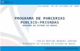 PROGRAMA DE PARCERIAS PÚBLICO-PRIVADAS GOVERNO DO ESTADO DA BAHIA SALVADOR, 05 DE OUTUBRO DE 2009 CARLOS MARTINS MARQUES SANTANA SECRETARIO DA FAZENDA.