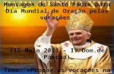 Mensagem do Santo Padre para Dia Mundial de Oração pelas vocações (15 Maio 2011 - IV Dom.de Páscoa) Tema: «Propor as vocações na Igreja local»