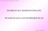 Teorias da Administração – Tendências Contemporâneas Introdução à Administração TEORIAS DA ADMINISTRAÇÃO TENDÊNCIAS CONTEMPORÂNEAS